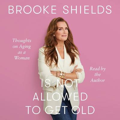 Brooke Shields Is Not Allowed to Get Old