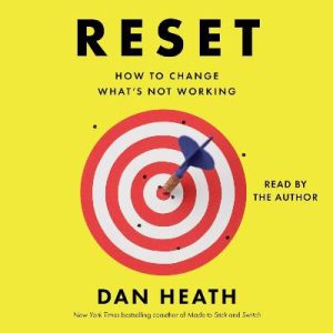 Reset: How to Change What's Not Working by Dan Heath
